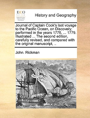 Journal of Captain Cook's Last Voyage to the Pacific Ocean, on Discovery; Performed in the Years 1776, ... 1779. Illustrated ... the Second Edition, C