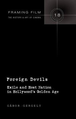 Foreign Devils: Exile and Host Nation in Hollywood's Golden Age