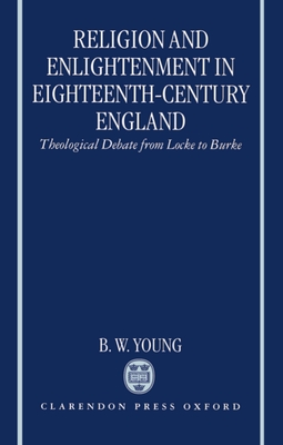 Religion and Enlightenment in Eighteenth-Century England: Theological Debate from Locke to Burke