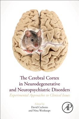 The Cerebral Cortex in Neurodegenerative and Neuropsychiatric Disorders: Experimental Approaches to Clinical Issues
