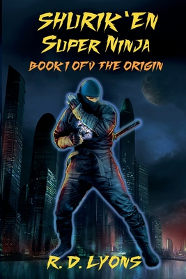 SHURIK'EN Super Ninja Book I of V: The Origin