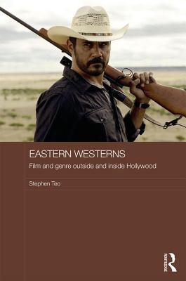 Eastern Westerns: Film and Genre Outside and Inside Hollywood