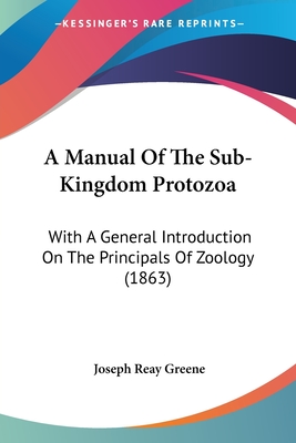A Manual Of The Sub-Kingdom Protozoa: With A General Introduction On The Principals Of Zoology (1863)
