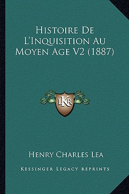 Histoire De L'Inquisition Au Moyen Age V2 (1887)
