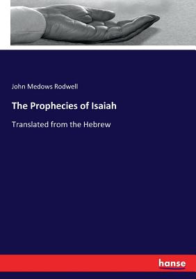 The Prophecies of Isaiah: Translated from the Hebrew