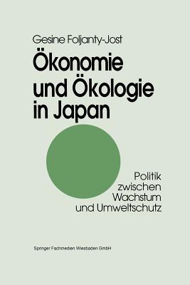 Ökonomie Und Ökologie in Japan: Politik Zwischen Wachstum Und Umweltschutz