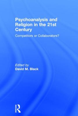 Psychoanalysis and Religion in the 21st Century: Competitors or Collaborators?