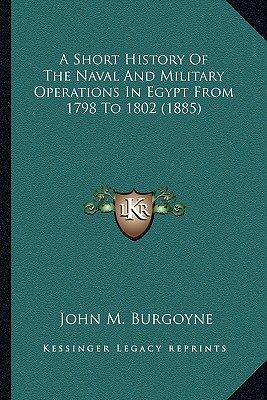 A Short History Of The Naval And Military Operations In Egypt From 1798 To 1802 (1885)