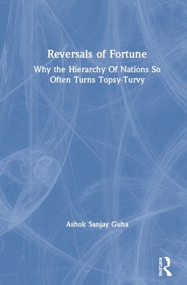 Reversals of Fortune: Why the Hierarchy of Nations So Often Turns Topsy-Turvy