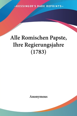 Alle Romischen Papste, Ihre Regierungsjahre (1783)