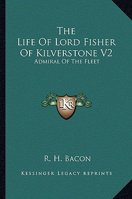 The Life Of Lord Fisher Of Kilverstone V2: Admiral Of The Fleet