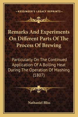 Remarks And Experiments On Different Parts Of The Process Of Brewing: Particularly On The Continued Application Of A Boiling Heat During The Operation