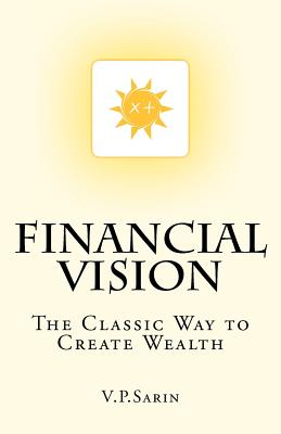 Financial Vision: The Classic Way to Create Wealth