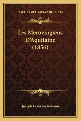 Les Merovingiens D'Aquitaine (1856)