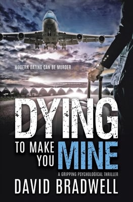 Dying To Make You Mine: A Gripping Psychological Thriller