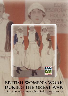 British Women's Work During the Great War., with a List of Women Who Died on War Service.