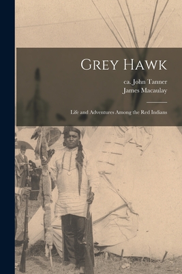 Grey Hawk [microform]: Life and Adventures Among the Red Indians