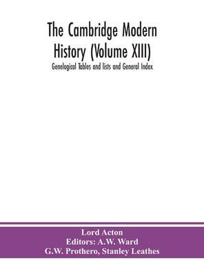 The Cambridge Modern History (Volume Xiii) Genelogical Tables And Lists And General Index