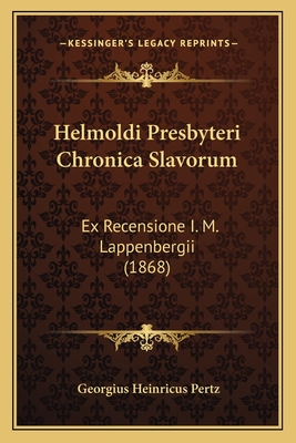 Helmoldi Presbyteri Chronica Slavorum: Ex Recensione I. M. Lappenbergii (1868)