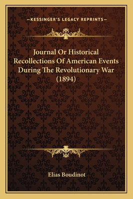 Journal Or Historical Recollections Of American Events During The Revolutionary War (1894)