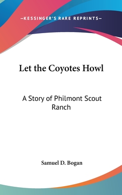 Let the Coyotes Howl: A Story of Philmont Scout Ranch