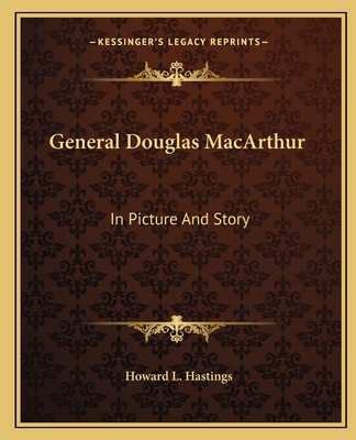 General Douglas MacArthur: In Picture And Story