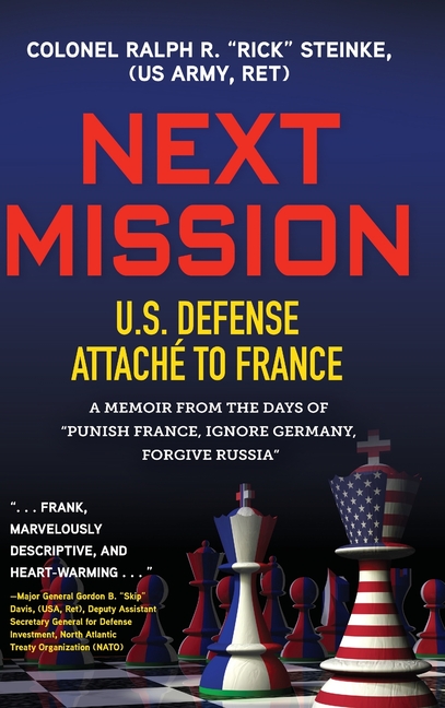 Next Mission: U.S. Defense Attaché to France. A memoir from the days of "Punish France, Ignore Germany, Forgive Russia"