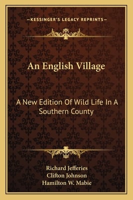 An English Village: A New Edition Of Wild Life In A Southern County