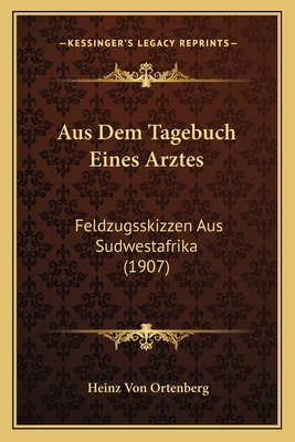 Aus Dem Tagebuch Eines Arztes: Feldzugsskizzen Aus Sudwestafrika (1907)