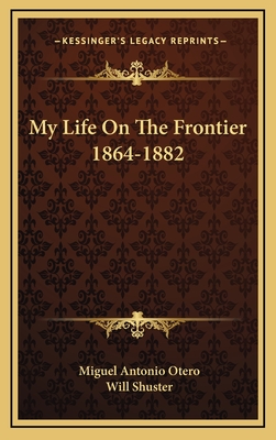 My Life On The Frontier 1864-1882