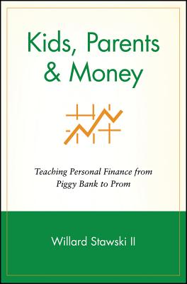 Kids, Parents & Money: Teaching Personal Finance from Piggy Bank to Prom