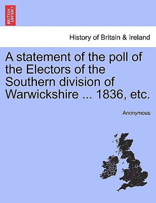 A Statement of the Poll of the Electors of the Southern Division of Warwickshire ... 1836, Etc.