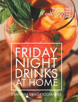 Friday Night Drinks at Home: Surviving Lockdown One Cocktail at a Time