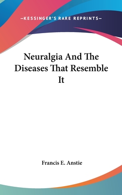 Neuralgia And The Diseases That Resemble It