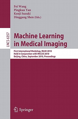 Machine Learning in Medical Imaging: First International Workshop, MLMI 2010, Held in Conjunction with MICCAI 2010, Beijing, China, September 20, 2010