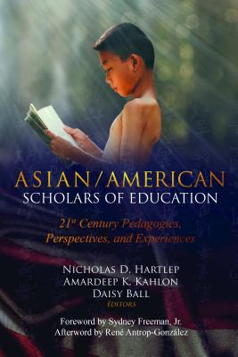 Asian/American Scholars of Education: 21st Century Pedagogies, Perspectives, and Experiences