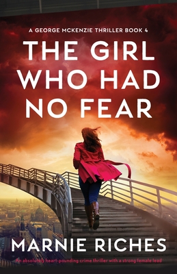 The Girl Who Had No Fear: An absolutely heart-pounding crime thriller with a strong female lead