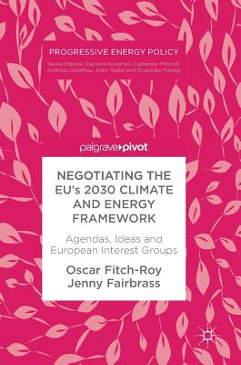 Negotiating the Eu's 2030 Climate and Energy Framework: Agendas, Ideas and European Interest Groups