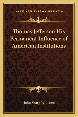 Thomas Jefferson His Permanent Influence of American Institutions