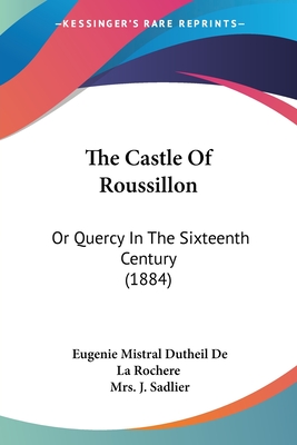 The Castle Of Roussillon: Or Quercy In The Sixteenth Century (1884)