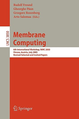 Membrane Computing: 6th International Workshop, Wmc 2005, Vienna, Austria, July 18-21, 2005, Revised Selected and Invited Papers