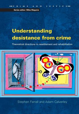 Understanding Desistance from Crime: Emerging Theoretical Directions in Resettlement and Rehabilitation