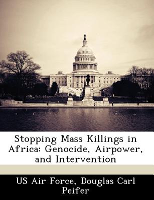 Stopping Mass Killings in Africa: Genocide, Airpower, and Intervention
