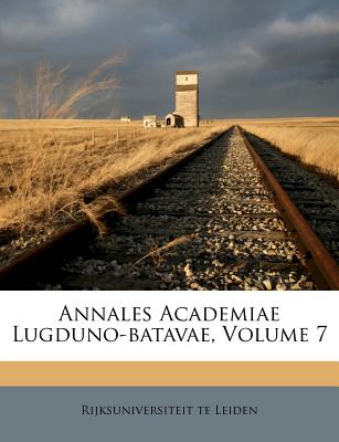 Annales Academiae Lugduno-batavae, Volume 7