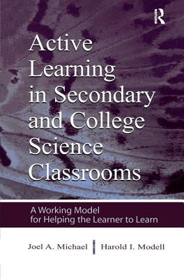 Active Learning in Secondary and College Science Classrooms: A Working Model for Helping the Learner To Learn