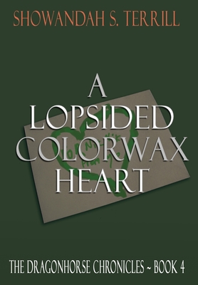 A Lopsided Colorwax Heart: The Dragonhorse Chronicles Book 4