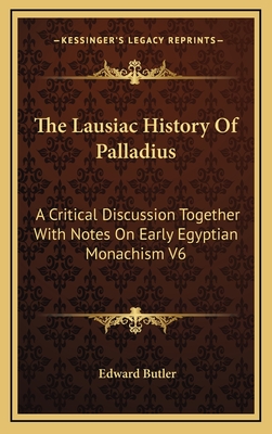 The Lausiac History Of Palladius: A Critical Discussion Together With Notes On Early Egyptian Monachism V6