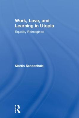 Work, Love, and Learning in Utopia: Equality Reimagined