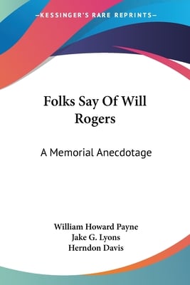 Folks Say Of Will Rogers: A Memorial Anecdotage