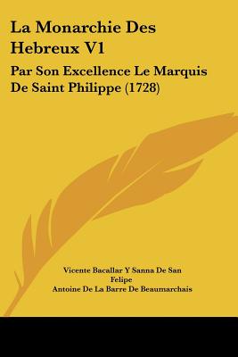 La Monarchie Des Hebreux V1: Par Son Excellence Le Marquis De Saint Philippe (1728)